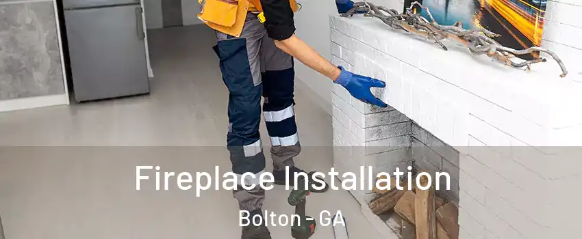 Fireplace Installation Bolton - GA