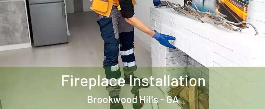 Fireplace Installation Brookwood Hills - GA