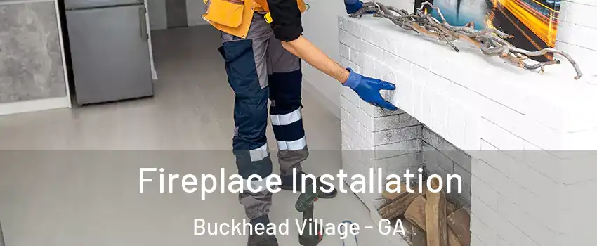 Fireplace Installation Buckhead Village - GA