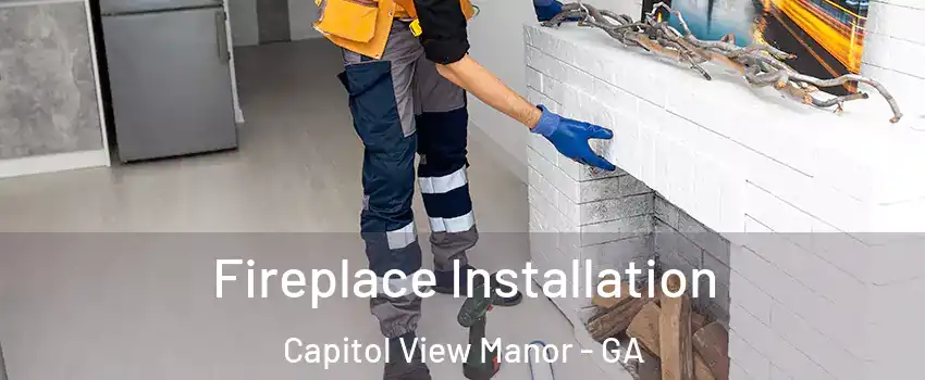 Fireplace Installation Capitol View Manor - GA