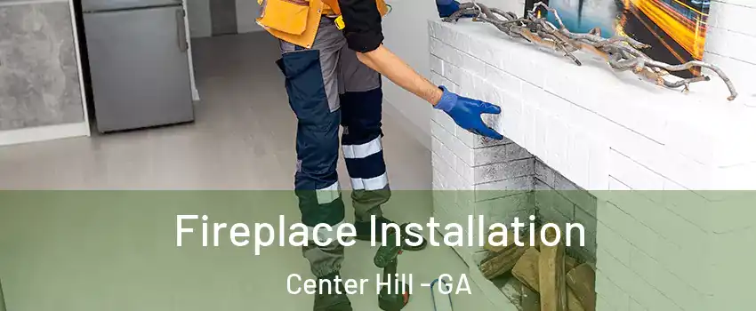 Fireplace Installation Center Hill - GA