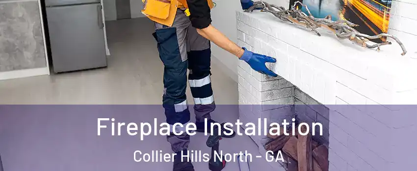 Fireplace Installation Collier Hills North - GA