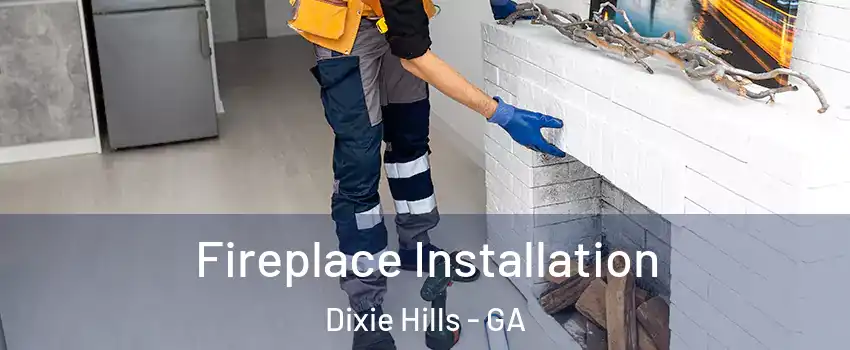 Fireplace Installation Dixie Hills - GA