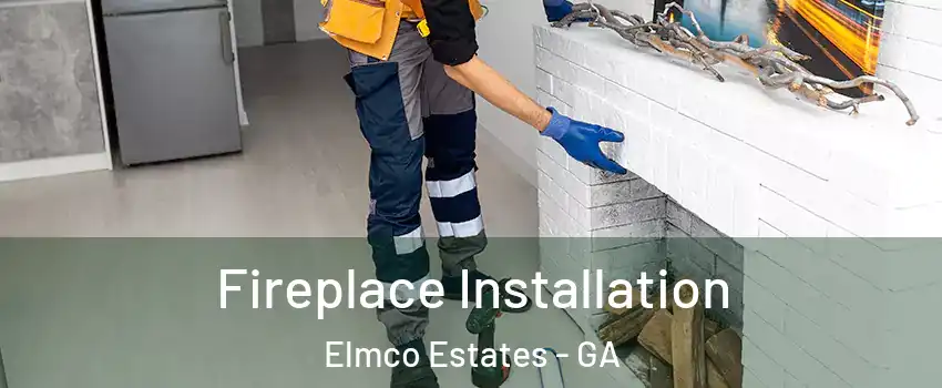 Fireplace Installation Elmco Estates - GA