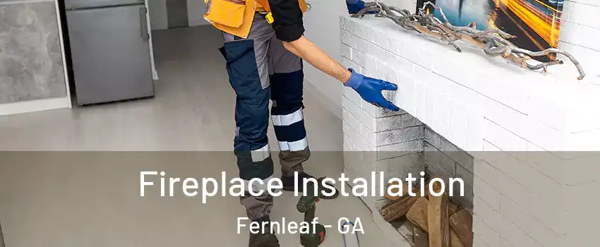 Fireplace Installation Fernleaf - GA