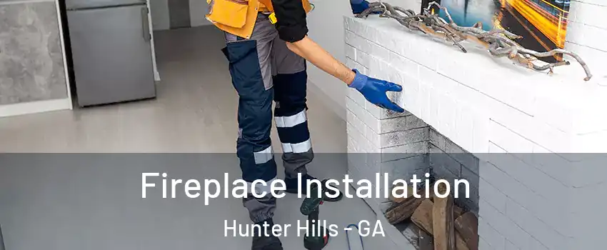 Fireplace Installation Hunter Hills - GA