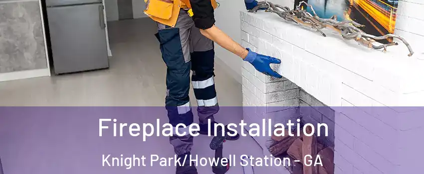 Fireplace Installation Knight Park/Howell Station - GA