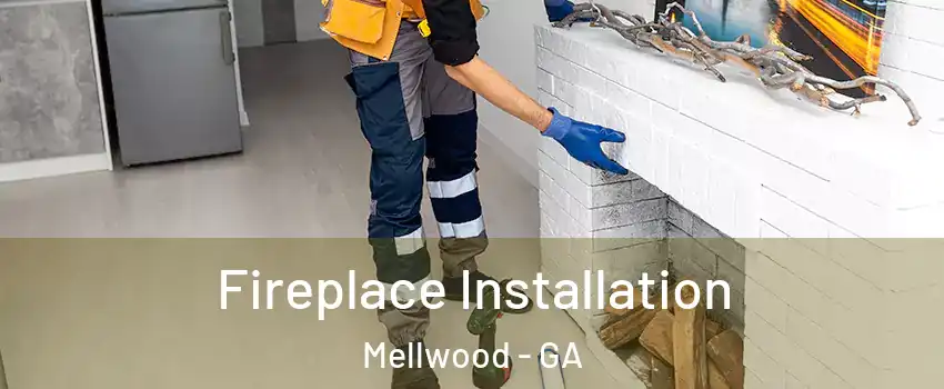 Fireplace Installation Mellwood - GA