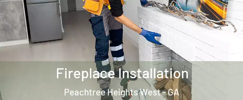 Fireplace Installation Peachtree Heights West - GA