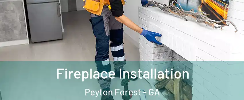 Fireplace Installation Peyton Forest - GA