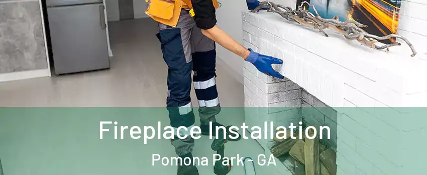 Fireplace Installation Pomona Park - GA