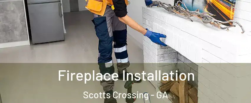 Fireplace Installation Scotts Crossing - GA