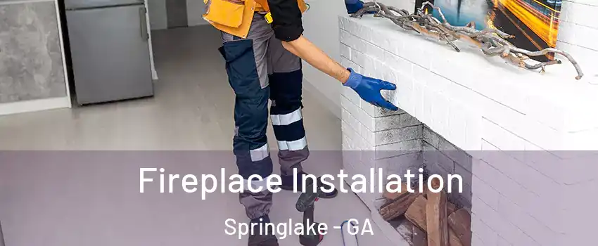 Fireplace Installation Springlake - GA