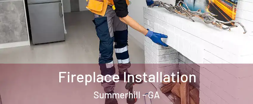 Fireplace Installation Summerhill - GA
