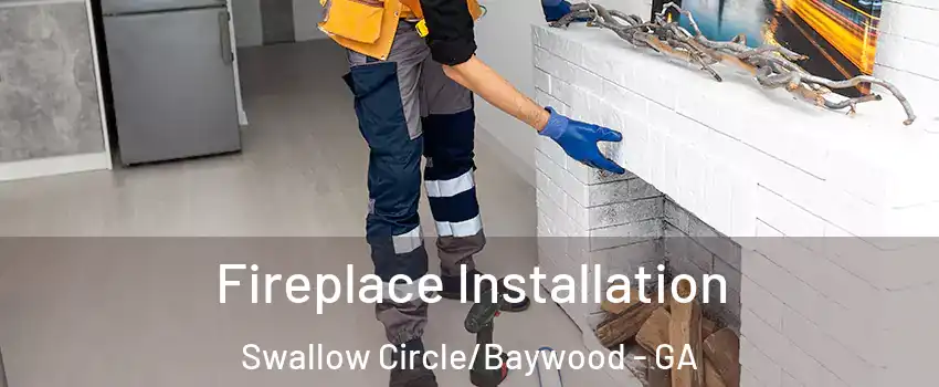 Fireplace Installation Swallow Circle/Baywood - GA