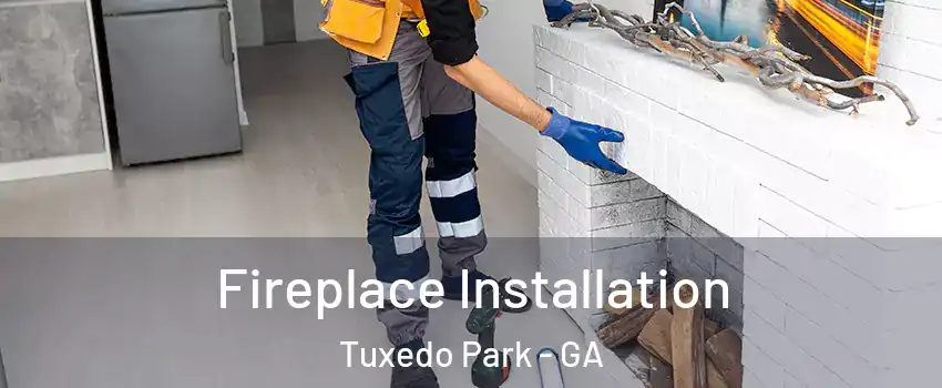 Fireplace Installation Tuxedo Park - GA
