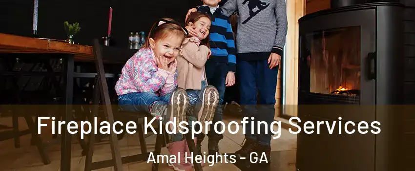 Fireplace Kidsproofing Services Amal Heights - GA