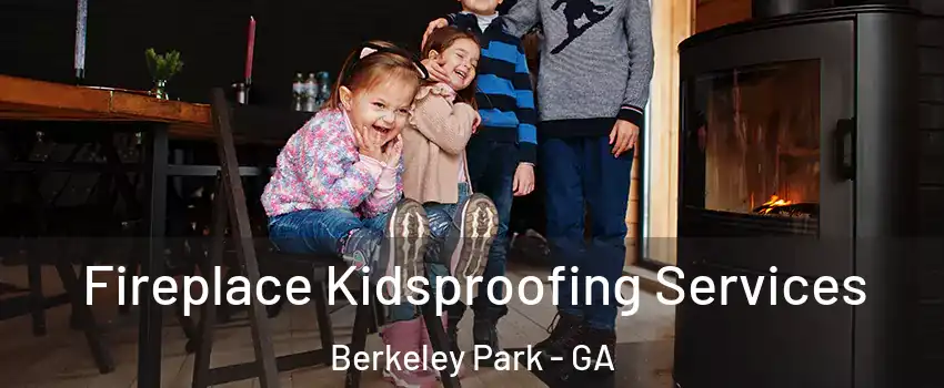 Fireplace Kidsproofing Services Berkeley Park - GA