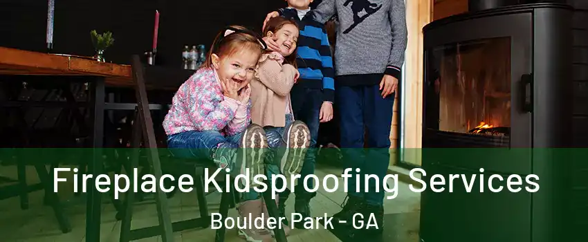 Fireplace Kidsproofing Services Boulder Park - GA