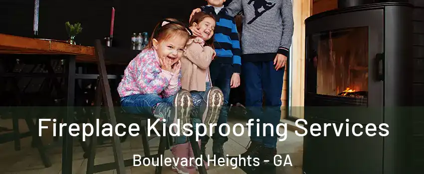 Fireplace Kidsproofing Services Boulevard Heights - GA