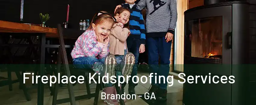 Fireplace Kidsproofing Services Brandon - GA