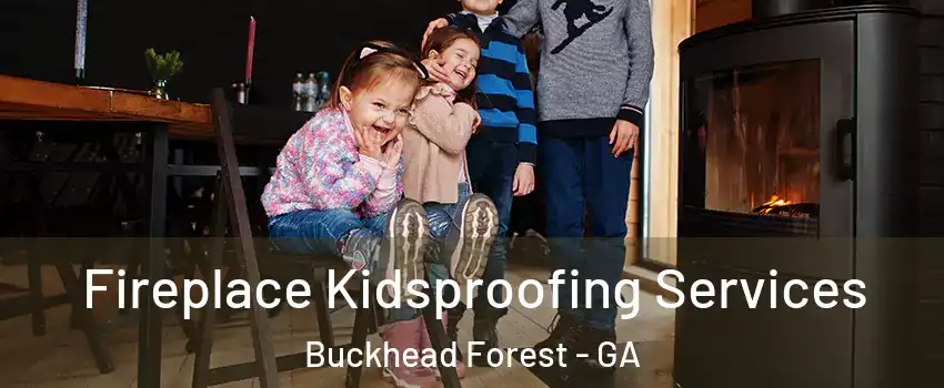 Fireplace Kidsproofing Services Buckhead Forest - GA