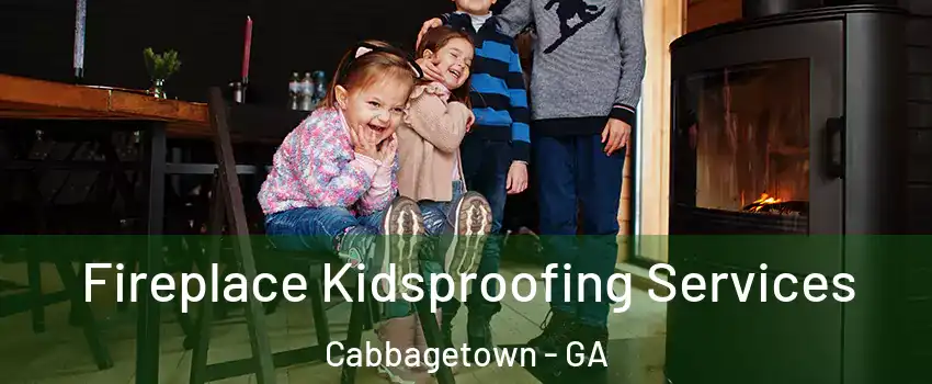 Fireplace Kidsproofing Services Cabbagetown - GA