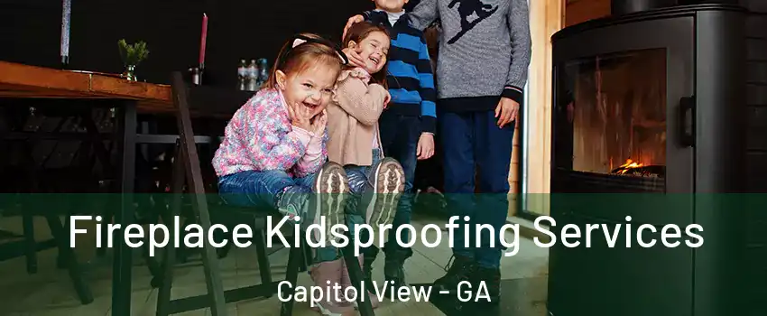 Fireplace Kidsproofing Services Capitol View - GA
