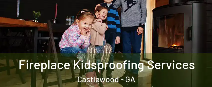 Fireplace Kidsproofing Services Castlewood - GA