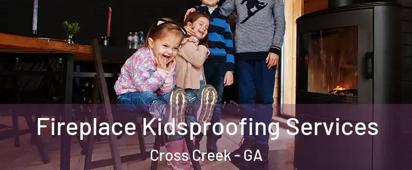 Fireplace Kidsproofing Services Cross Creek - GA