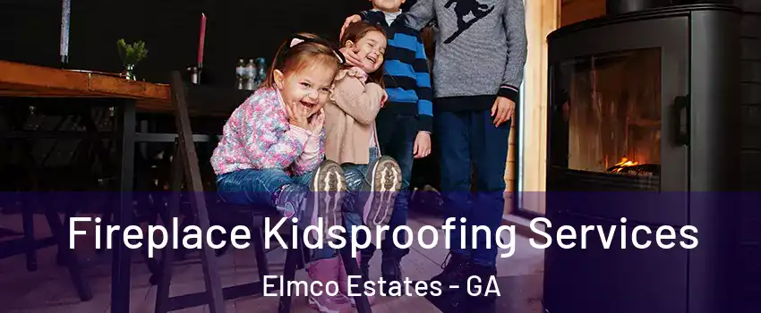 Fireplace Kidsproofing Services Elmco Estates - GA