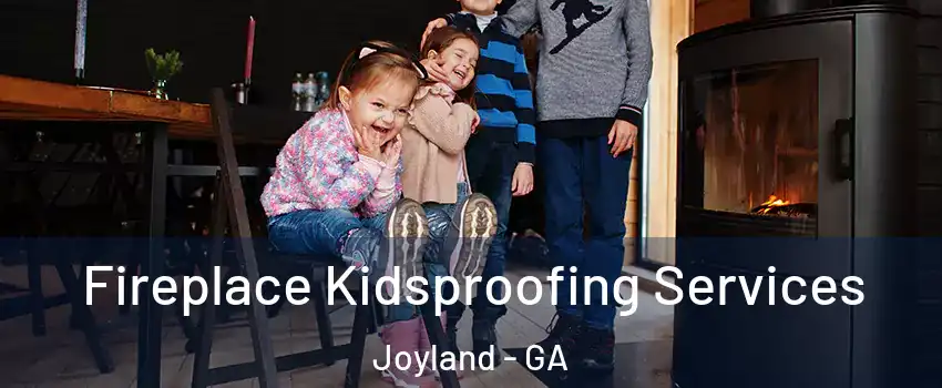 Fireplace Kidsproofing Services Joyland - GA