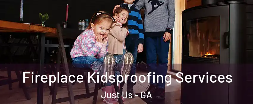 Fireplace Kidsproofing Services Just Us - GA