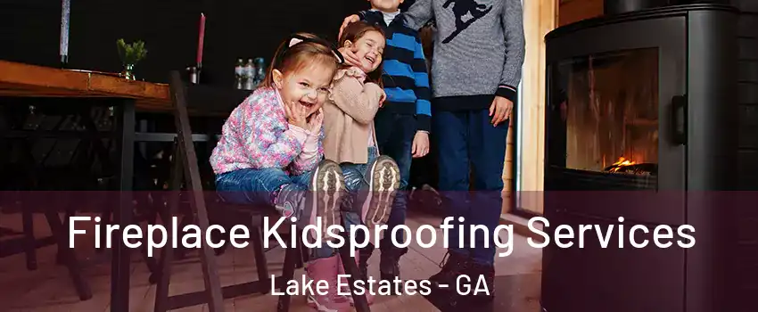 Fireplace Kidsproofing Services Lake Estates - GA