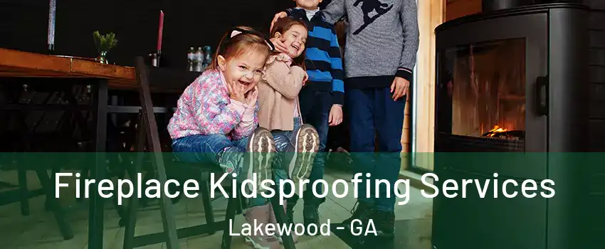 Fireplace Kidsproofing Services Lakewood - GA