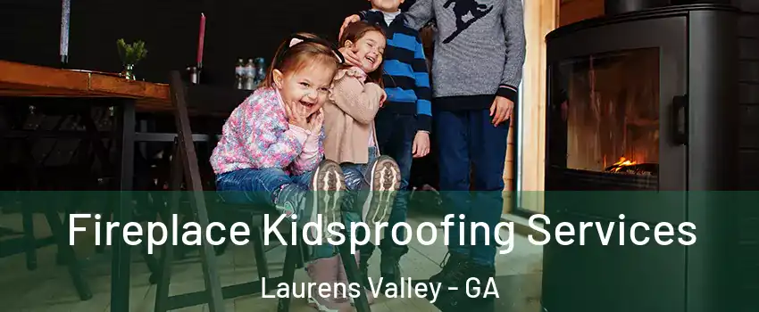 Fireplace Kidsproofing Services Laurens Valley - GA