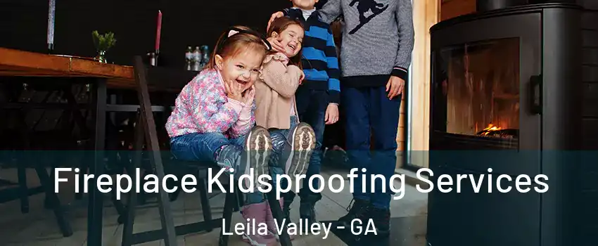 Fireplace Kidsproofing Services Leila Valley - GA