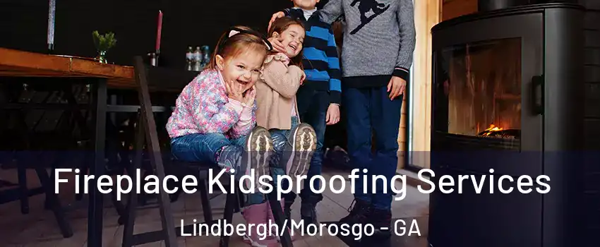 Fireplace Kidsproofing Services Lindbergh/Morosgo - GA