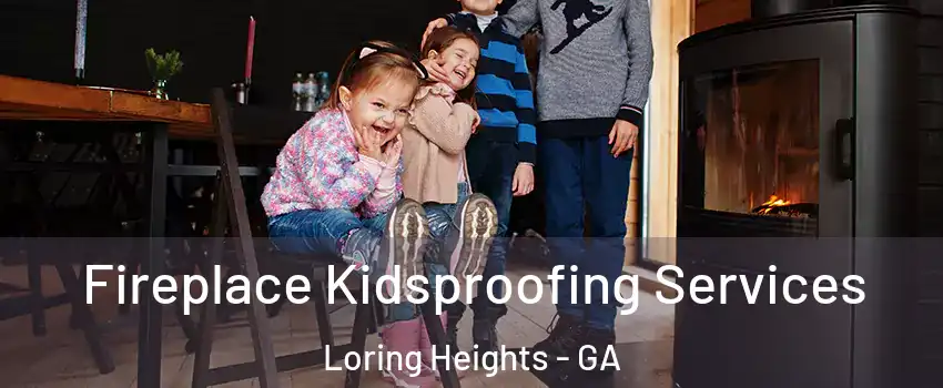 Fireplace Kidsproofing Services Loring Heights - GA