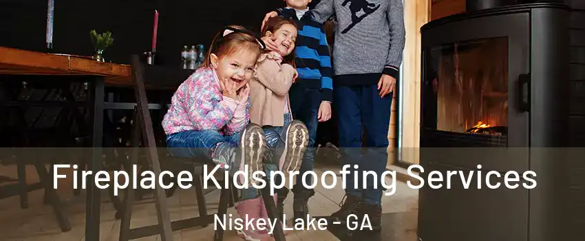 Fireplace Kidsproofing Services Niskey Lake - GA