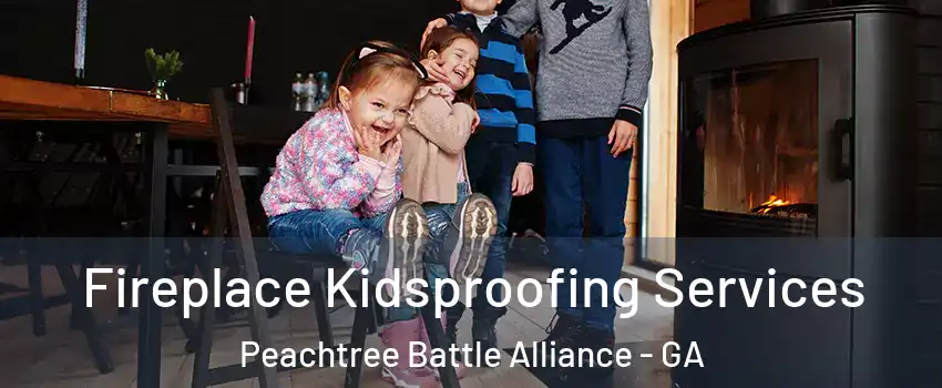 Fireplace Kidsproofing Services Peachtree Battle Alliance - GA