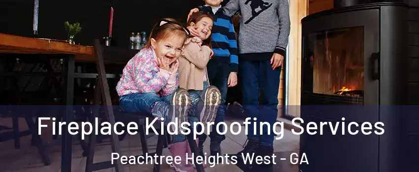 Fireplace Kidsproofing Services Peachtree Heights West - GA