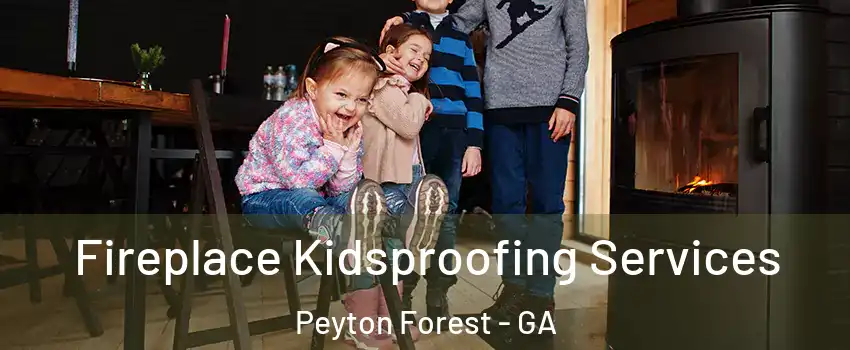 Fireplace Kidsproofing Services Peyton Forest - GA