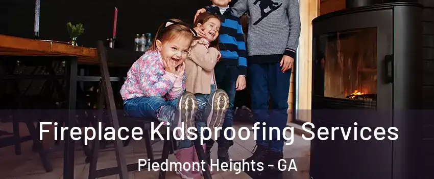 Fireplace Kidsproofing Services Piedmont Heights - GA