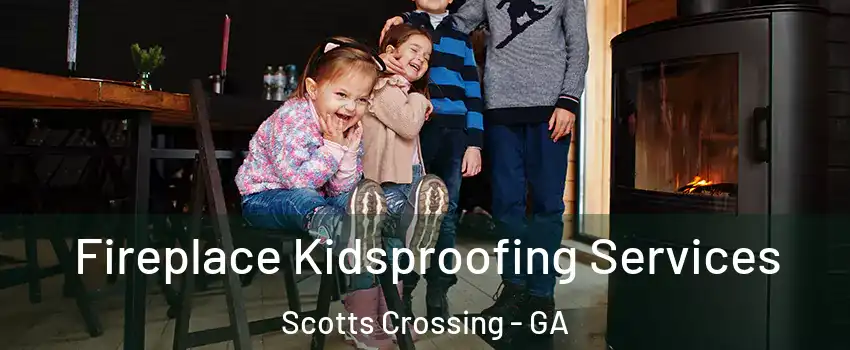 Fireplace Kidsproofing Services Scotts Crossing - GA
