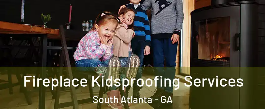 Fireplace Kidsproofing Services South Atlanta - GA