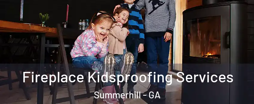 Fireplace Kidsproofing Services Summerhill - GA