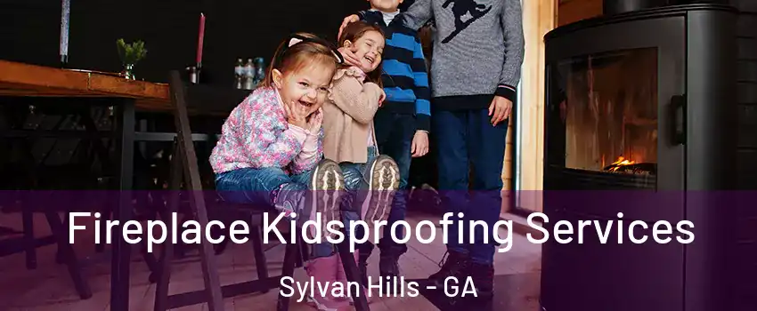 Fireplace Kidsproofing Services Sylvan Hills - GA