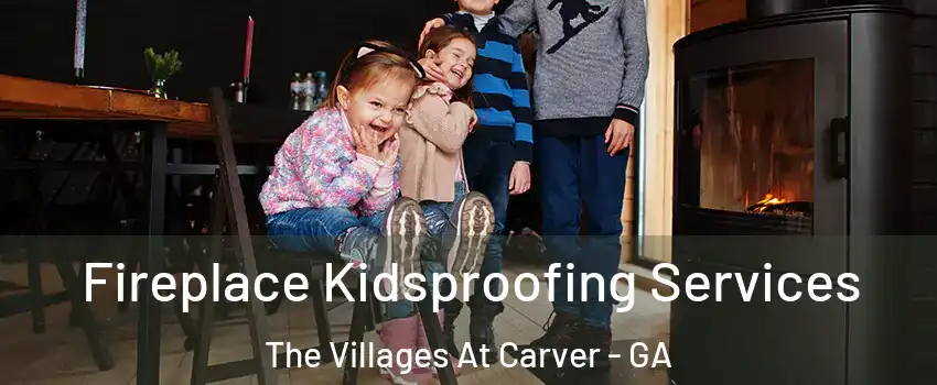 Fireplace Kidsproofing Services The Villages At Carver - GA