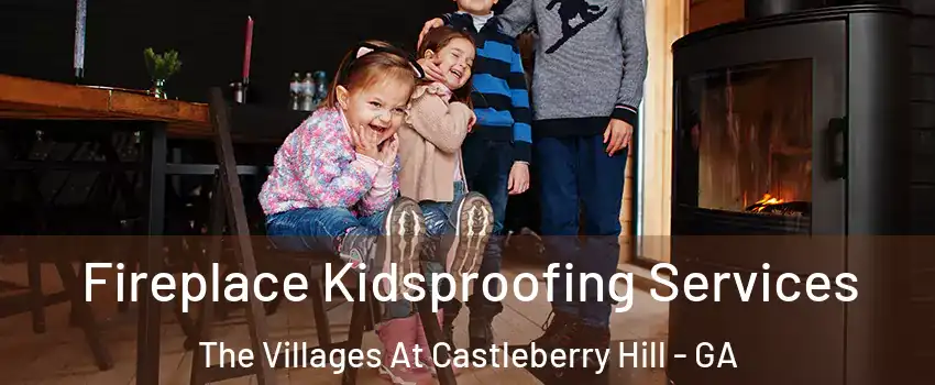 Fireplace Kidsproofing Services The Villages At Castleberry Hill - GA